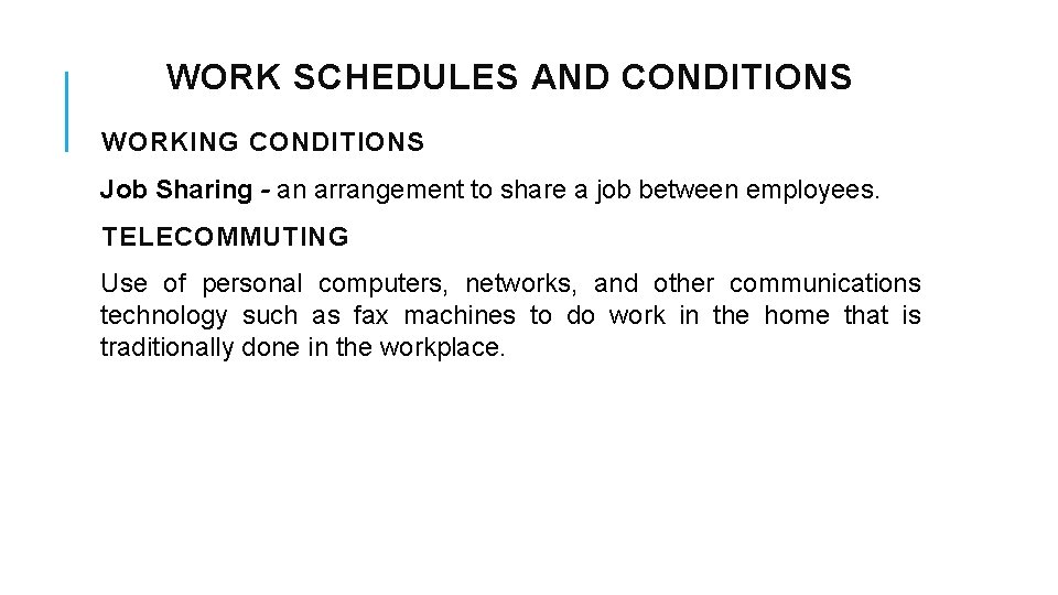 WORK SCHEDULES AND CONDITIONS WORKING CONDITIONS Job Sharing - an arrangement to share a
