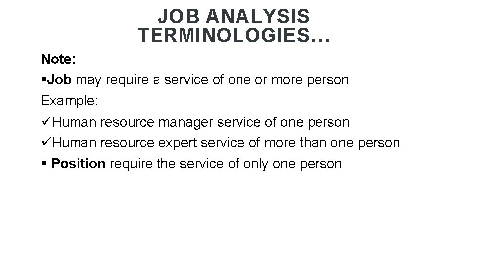 JOB ANALYSIS TERMINOLOGIES… Note: §Job may require a service of one or more person