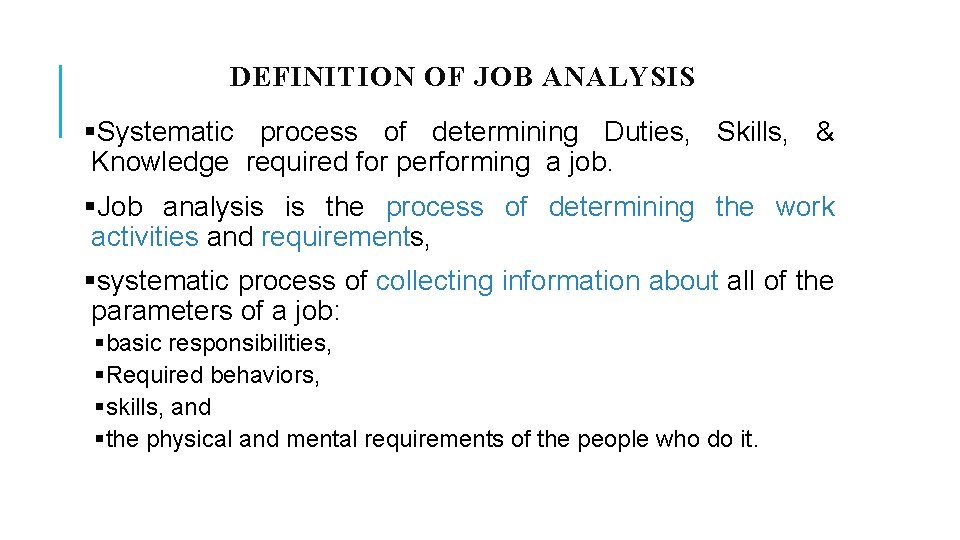 DEFINITION OF JOB ANALYSIS §Systematic process of determining Duties, Skills, & Knowledge required for