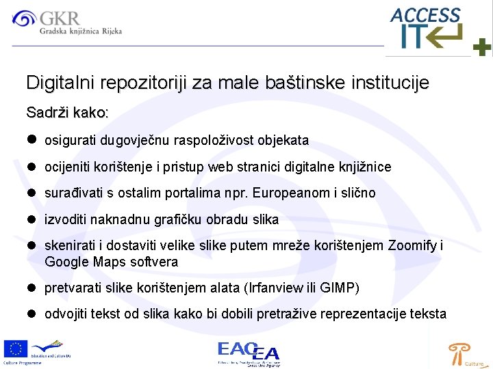 Digitalni repozitoriji za male baštinske institucije Sadrži kako: osigurati dugovječnu raspoloživost objekata ocijeniti korištenje