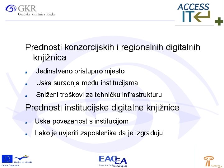 Prednosti konzorcijskih i regionalnih digitalnih knjižnica Jedinstveno pristupno mjesto Uska suradnja među institucijama Sniženi