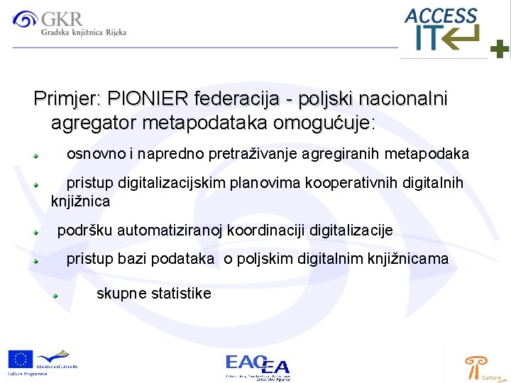 Primjer: PIONIER federacija - poljski nacionalni agregator metapodataka omogućuje: osnovno i napredno pretraživanje agregiranih