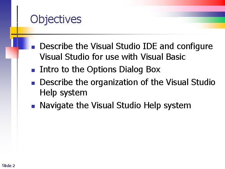 Objectives n n Slide 2 Describe the Visual Studio IDE and configure Visual Studio