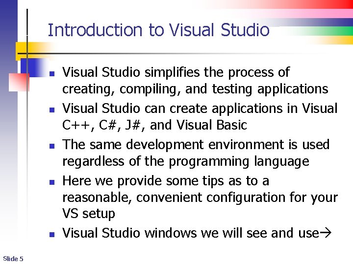 Introduction to Visual Studio n n n Slide 5 Visual Studio simplifies the process