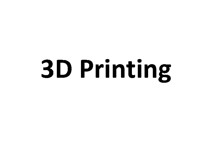 3 D Printing 