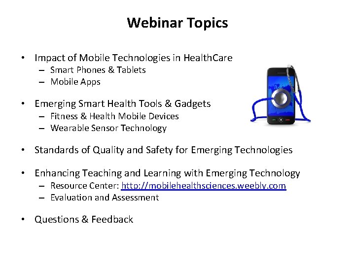Webinar Topics • Impact of Mobile Technologies in Health. Care – Smart Phones &