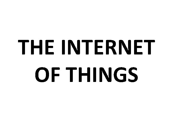 THE INTERNET OF THINGS 
