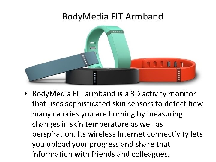  • Body. Media FIT armband is a 3 D activity monitor that uses