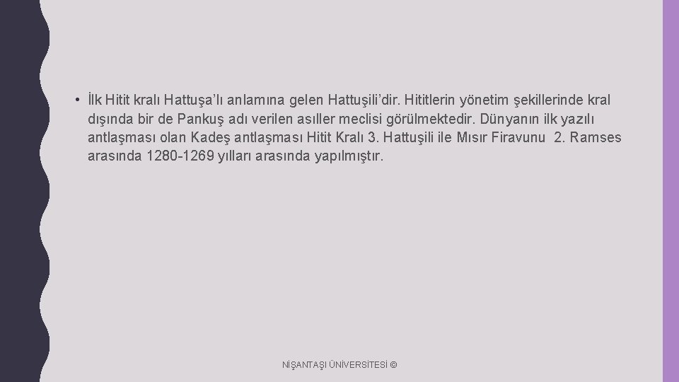  • İlk Hitit kralı Hattuşa’lı anlamına gelen Hattuşili’dir. Hititlerin yönetim şekillerinde kral dışında