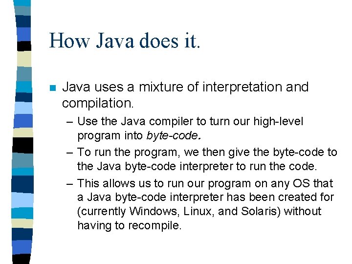 How Java does it. n Java uses a mixture of interpretation and compilation. – How Java does it. n Java uses a mixture of interpretation and compilation. –