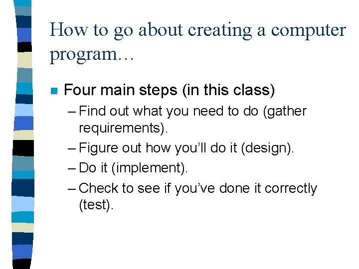 How to go about creating a computer program… n Four main steps (in this How to go about creating a computer program… n Four main steps (in this