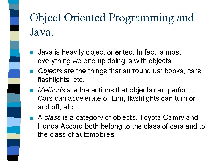 Object Oriented Programming and Java. n n Java is heavily object oriented. In fact, Object Oriented Programming and Java. n n Java is heavily object oriented. In fact,