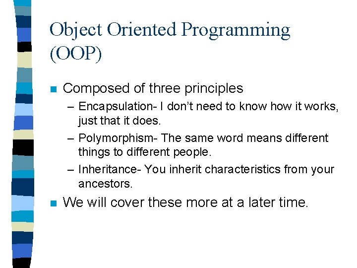 Object Oriented Programming (OOP) n Composed of three principles – Encapsulation- I don’t need Object Oriented Programming (OOP) n Composed of three principles – Encapsulation- I don’t need