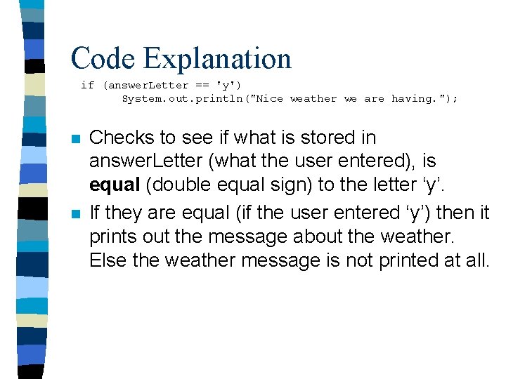 Code Explanation if (answer. Letter == 'y') System. out. println("Nice weather we are having. Code Explanation if (answer. Letter == 'y') System. out. println("Nice weather we are having.