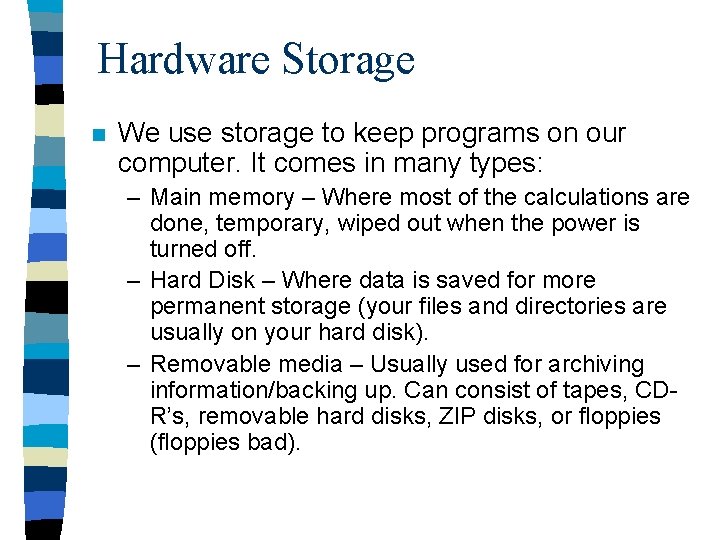 Hardware Storage n We use storage to keep programs on our computer. It comes Hardware Storage n We use storage to keep programs on our computer. It comes