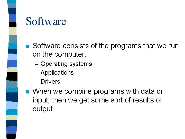 Software n Software consists of the programs that we run on the computer. – Software n Software consists of the programs that we run on the computer. –