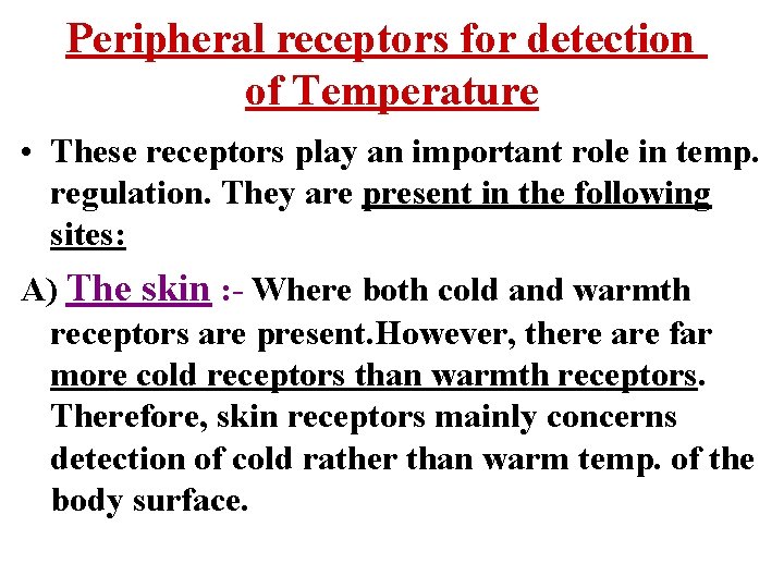 Peripheral receptors for detection of Temperature • These receptors play an important role in