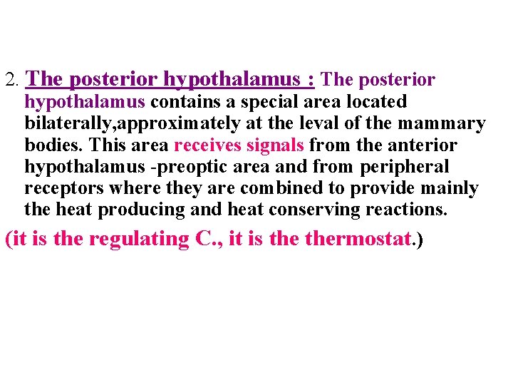 2. The posterior hypothalamus : The posterior hypothalamus contains a special area located bilaterally,