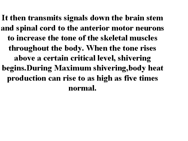 It then transmits signals down the brain stem and spinal cord to the anterior