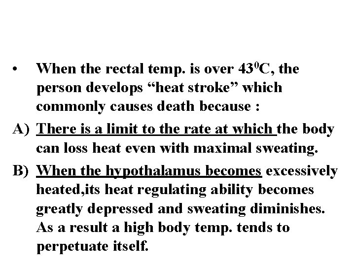  • When the rectal temp. is over 430 C, the person develops “heat