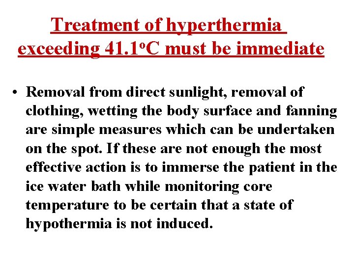 Treatment of hyperthermia exceeding 41. 1 o. C must be immediate • Removal from