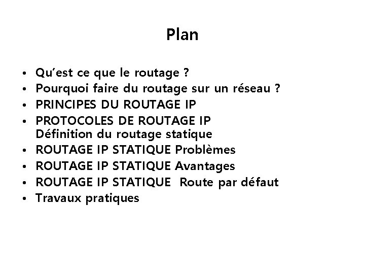 Plan • • Qu’est ce que le routage ? Pourquoi faire du routage sur