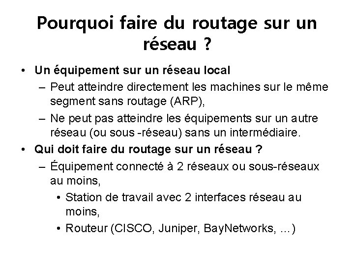 Pourquoi faire du routage sur un réseau ? • Un équipement sur un réseau