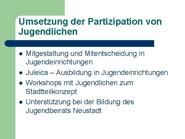 Umsetzung der Partizipation von Jugendlichen l l Mitgestaltung und Mitentscheidung in Jugendeinrichtungen Juleica –