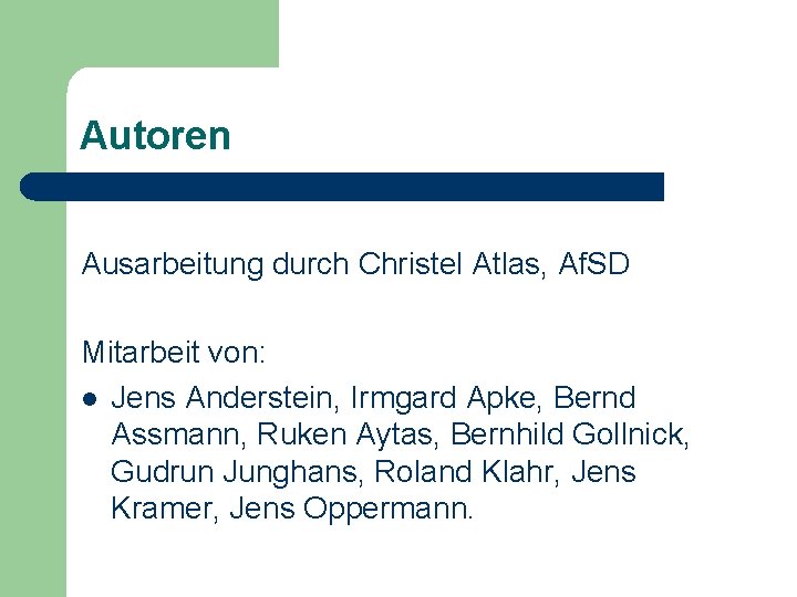 Autoren Ausarbeitung durch Christel Atlas, Af. SD Mitarbeit von: l Jens Anderstein, Irmgard Apke,