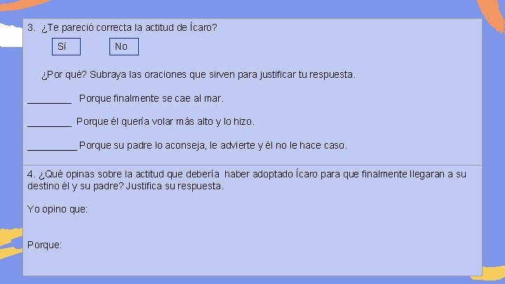 3. ¿Te pareció correcta la actitud de Ícaro? Sí No ¿Por qué? Subraya las