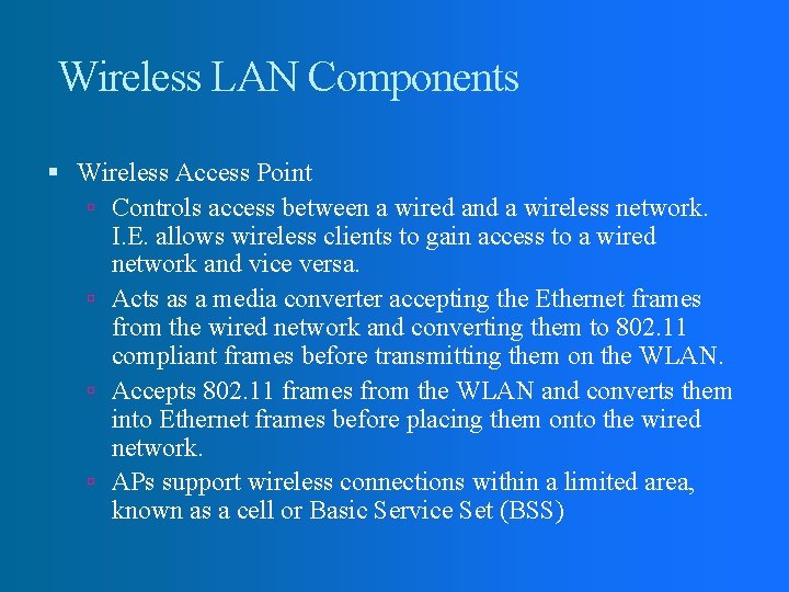 Wireless LAN Components Wireless Access Point Controls access between a wired and a wireless