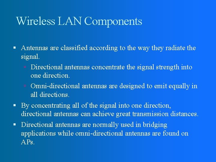 Wireless LAN Components Antennas are classified according to the way they radiate the signal.