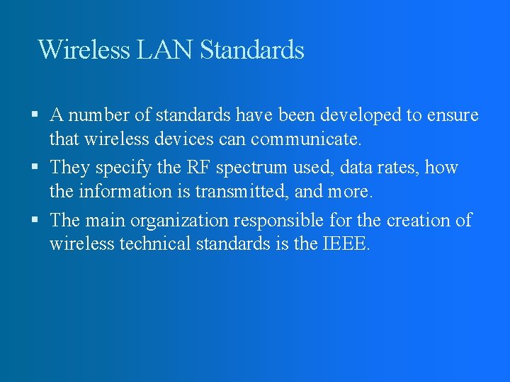 Wireless LAN Standards A number of standards have been developed to ensure that wireless