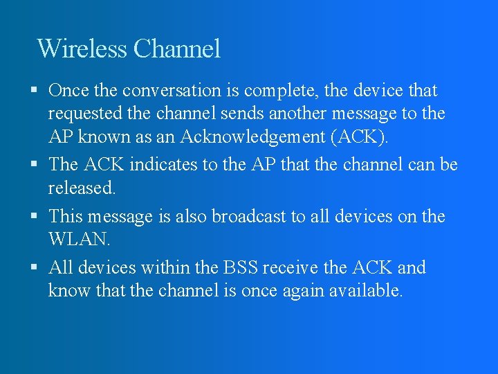 Wireless Channel Once the conversation is complete, the device that requested the channel sends