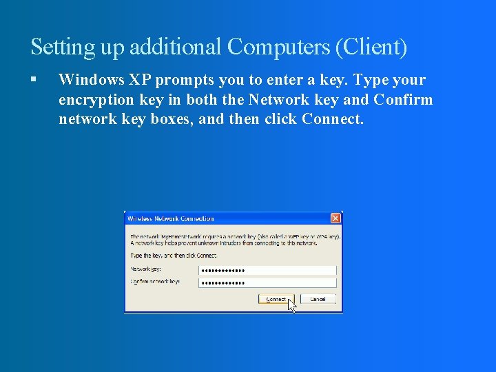 Setting up additional Computers (Client) Windows XP prompts you to enter a key. Type
