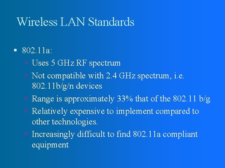Wireless LAN Standards 802. 11 a: Uses 5 GHz RF spectrum Not compatible with