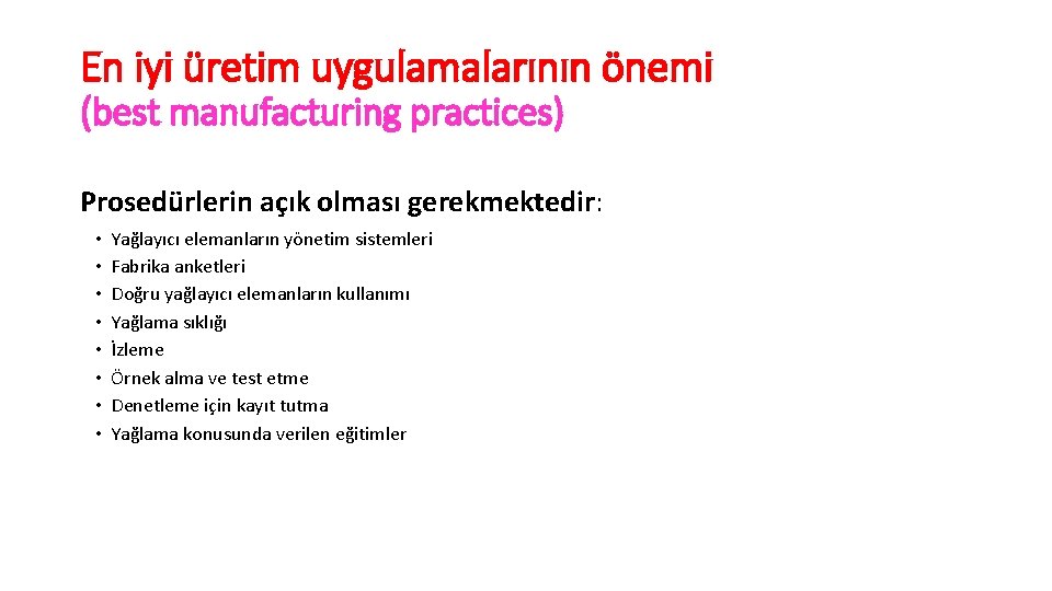 En iyi üretim uygulamalarının önemi (best manufacturing practices) Prosedürlerin açık olması gerekmektedir: • •