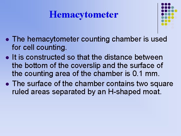Hemacytometer l l l The hemacytometer counting chamber is used for cell counting. It