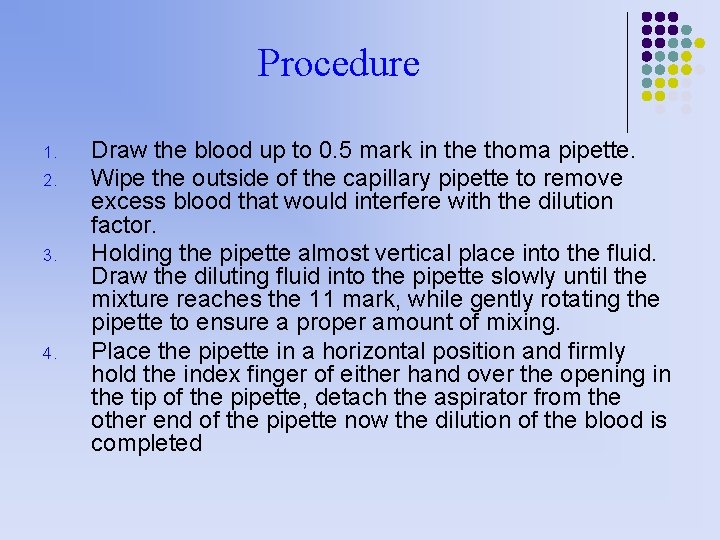 Procedure 1. 2. 3. 4. Draw the blood up to 0. 5 mark in