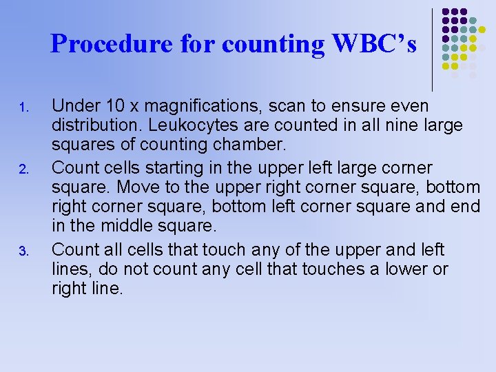 Procedure for counting WBC’s 1. 2. 3. Under 10 x magnifications, scan to ensure