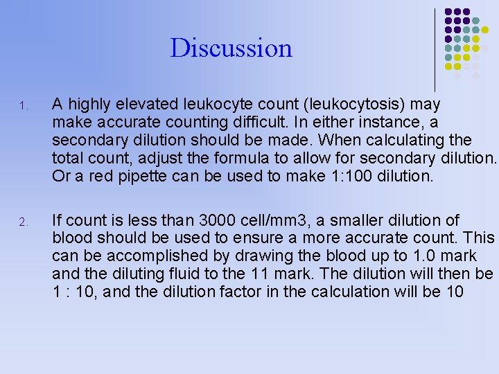 Discussion 1. A highly elevated leukocyte count (leukocytosis) may make accurate counting difficult. In
