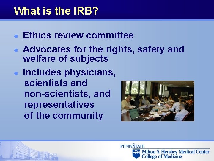 What is the IRB? l l l Ethics review committee Advocates for the rights,