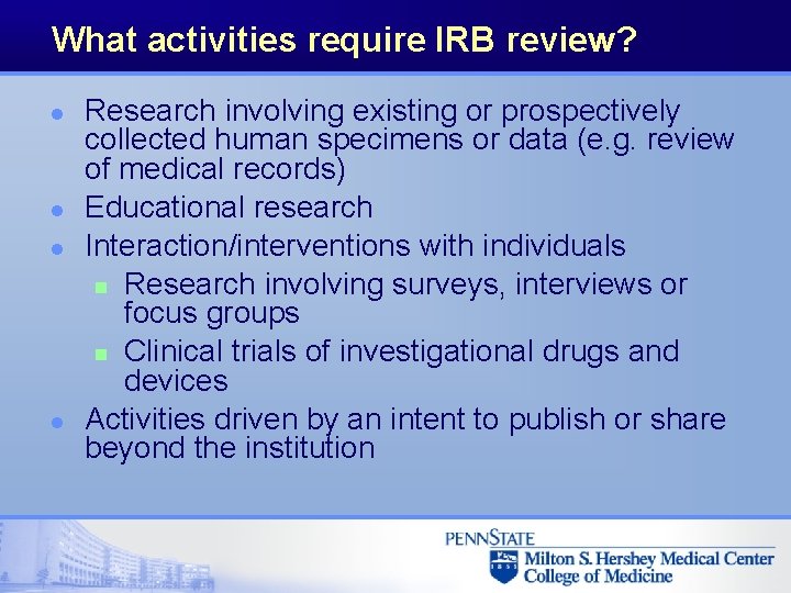 What activities require IRB review? l l Research involving existing or prospectively collected human