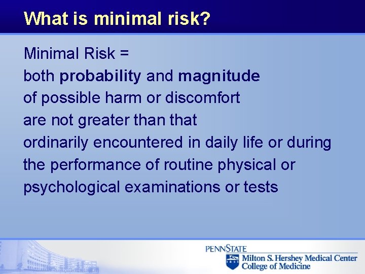 What is minimal risk? Minimal Risk = both probability and magnitude of possible harm