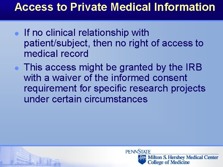 Access to Private Medical Information l l If no clinical relationship with patient/subject, then