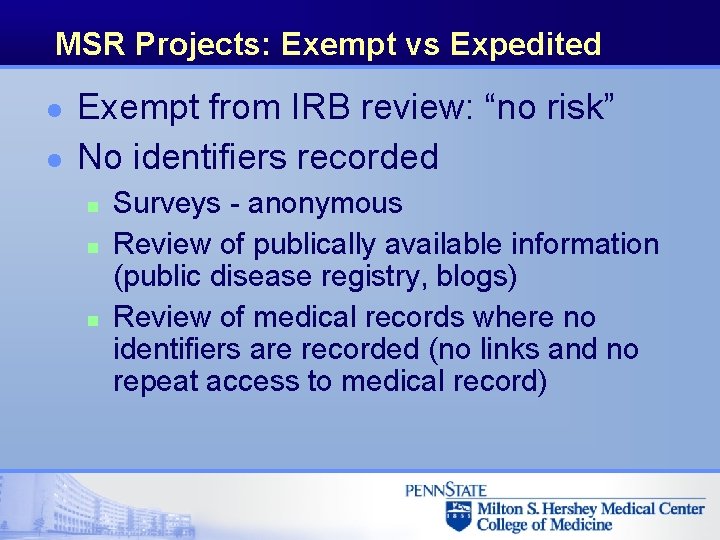 MSR Projects: Exempt vs Expedited l l Exempt from IRB review: “no risk” No