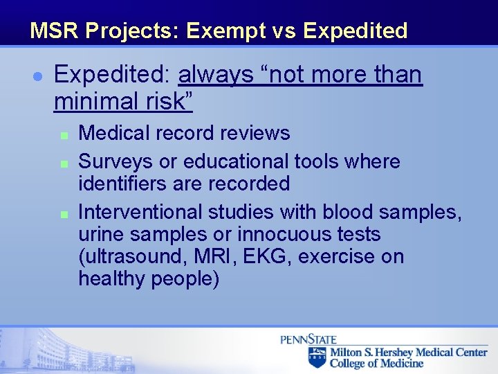 MSR Projects: Exempt vs Expedited l Expedited: always “not more than minimal risk” n