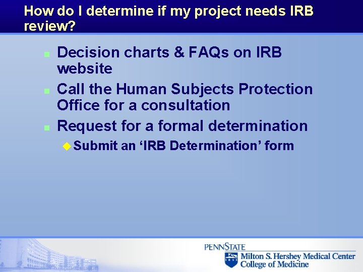 How do I determine if my project needs IRB review? n n n Decision