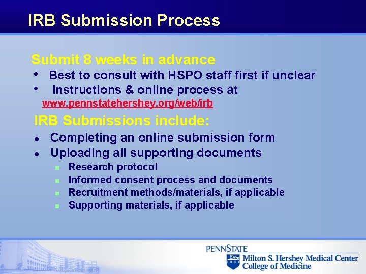 IRB Submission Process Submit 8 weeks in advance • • Best to consult with