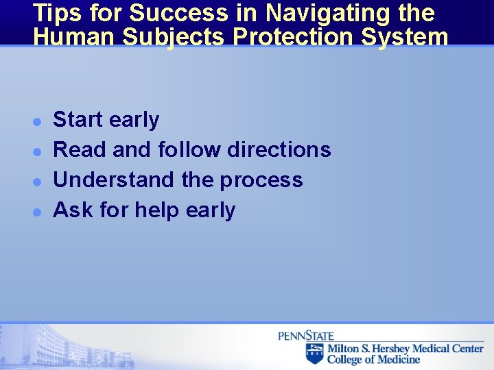 Tips for Success in Navigating the Human Subjects Protection System l l Start early